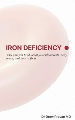 Iron Deficiency: Why you feel tired, what your blood tests really mean, and how