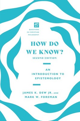 How Do We Know?: An Introduction to Epistemology (Questions in Christian Phi...