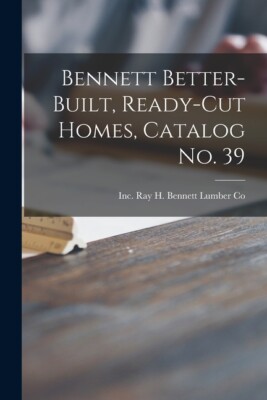 Bennett Better-Built, Ready-Cut Homes, Catalog No  39