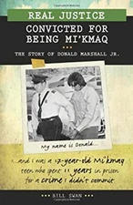 Real Justice: Convicted for Being Mi'kmaq : The Story of Donald M