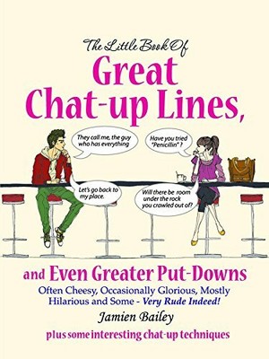 GREAT CHAT UP LINES & GREATER PUT DOWNS by JAMIEN BAILEY 1909732230