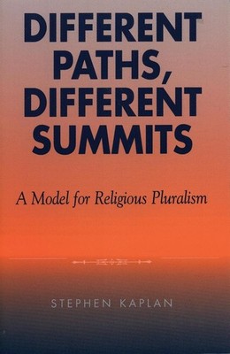 Different Paths, Different Summits: A Model for Religious Pluralism by Stephen K