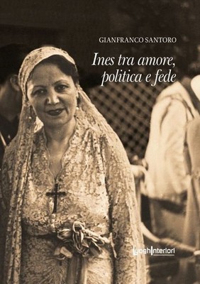 Libro - Gianfranco Santoro - Ines Tra Amore, Politica E Fede  - Luoghinteriori