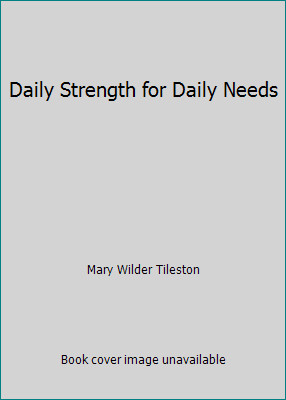 Daily Strength for Daily Needs by Mary Wilder Tileston