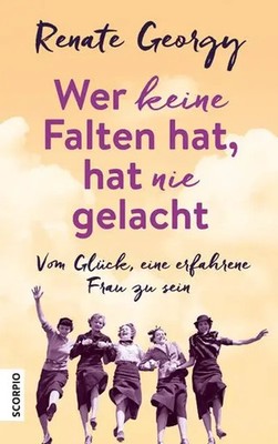 Wer keine Falten hat, hat nie gelacht | Vom Glück, eine erfahrene Frau zu sein
