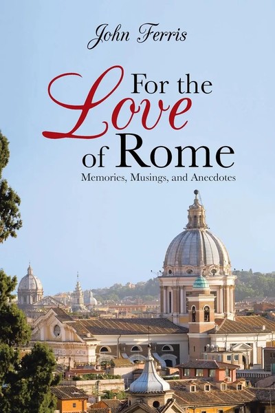 For The Love Of Rome Memories, Musings, And Anecdotes John Ferris Taschenbuch-image