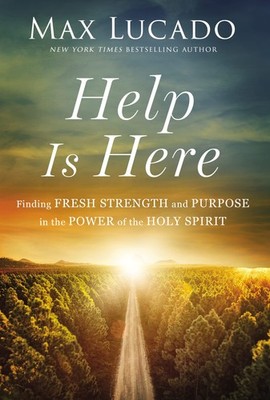 Help Is Here: Finding Fresh Strength and Purpose in the Power of the Holy Sp...