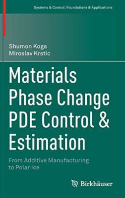 Materials Phase Change PDE Control & Estimation: From Additive Manufacturing to