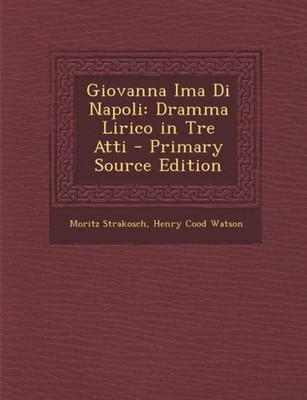 Strakosch - Giovanna Ima Di Napoli  Dramma Lirico in Tre Atti - Primar - X555z