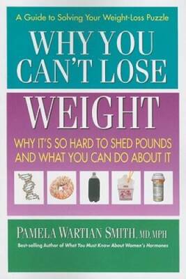 Why You Can't Lose Weight: Why It's So Hard to Shed Pounds and What
