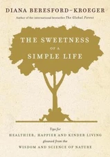 The Sweetness of a Simple Life: Tips for Healthier, Happier and Kinder Living...