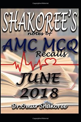 SHAKOREE'S NOTES OF AMC MCQ RECALLS JUNE 2018 By Dr.omar Shakoree **BRAND NEW**