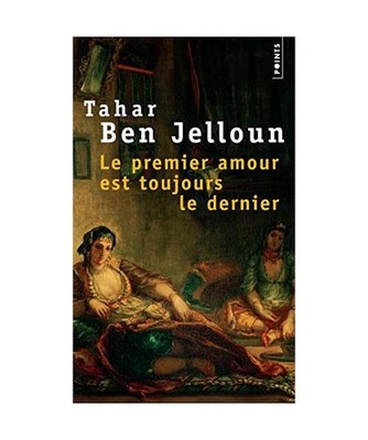 Le Premier Amour Est Toujours Le Dernier, Jelloun, Tahar Ben