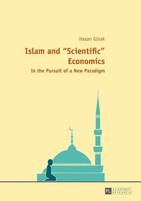 Islam and 'Scientific' Economics | In the Pursuit of a New Paradigm | Gürak