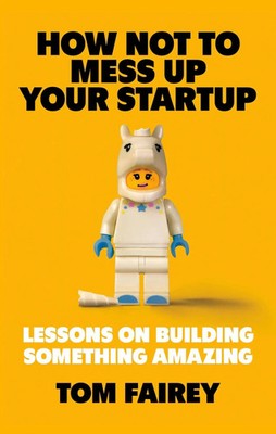 How Not to Mess Up Your Startup | Lessons on Building Something Amazing | Fairey