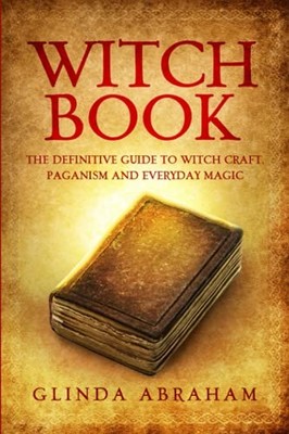 Witch Book: A Definitive Guide To Witch Craft, Paganism and Ever