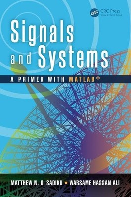 Signals and Systems: A Primer with MATLAB� by Sadiku