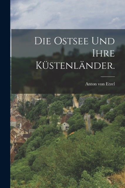 Die Ostsee und ihre Küstenländer. PAPERBACK (GERMAN) 9781017242553