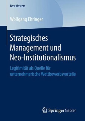 Strategisches Management und Neo-Institutionalismus: Legitimit?t als Quelle f?r 