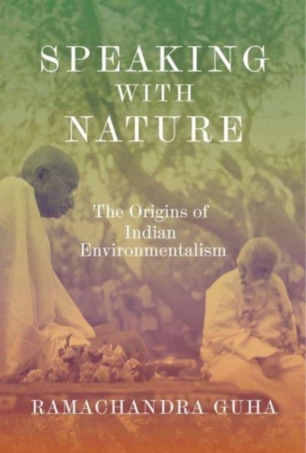 Speaking with Nature by Ramachandra Guha (Hardback Book)