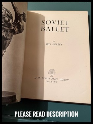 Soviet Ballet By Iris Morley - Collins Publishing Hardback Book 1945 Edition