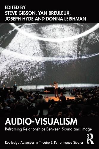 Audio-Visualism: Reframing Relationships Between Sound & Image (Routledge Advances in Theatre & Performance Studies) - Image 2