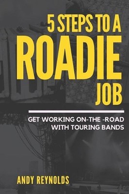 5 Steps To A Roadie Job: How to Get Working On-The-Road With Touring Bands by An