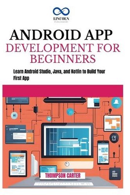 Android App Entwicklung für Anfänger: Android Studio, Java und Kotlin lernen zu
