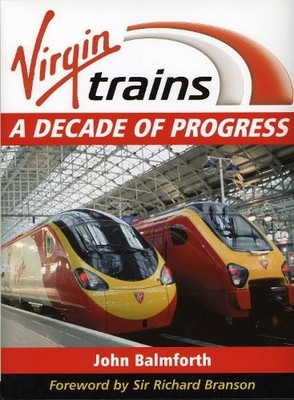 Virgin Trains: A Decade of Progress by Balmforth, John 0711032246 FREE Shipping