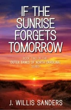 If the Sunrise Forgets Tomorrow by Sanders, J. Willis, Brand New, Free shippi...