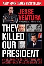 They Killed Our President: 63 Reasons to Believe There Was a Conspiracy to A...