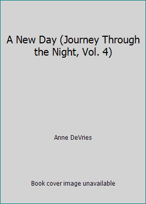 A New Day (Journey Through the Night, Vol. 4) by Anne DeVries