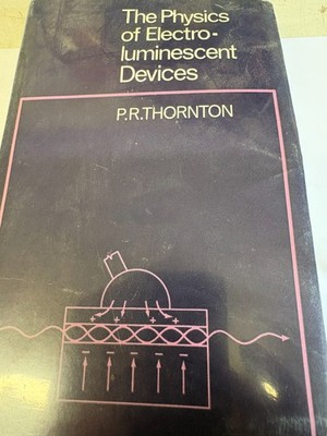 THE PHYSICS OF ELECTRO LUMINESCENT DEVICES BY P.R THORNTON
