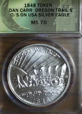 1848 TOKEN OREGON TRAIL $ O/S ON $1 USA SILVER EAGLE MS70 ANACS - DAN CARR