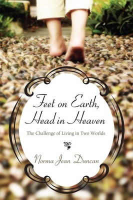 Feet on Earth, Head in Heaven: The Challenge of Living in Two Worlds by Norma Je