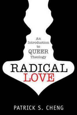 Radical Love: Introduction to Queer Theology by Patrick S. Cheng (Paperback,...