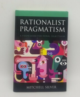 Rationalist Pragmatism: A Framework For Moral Objectivism