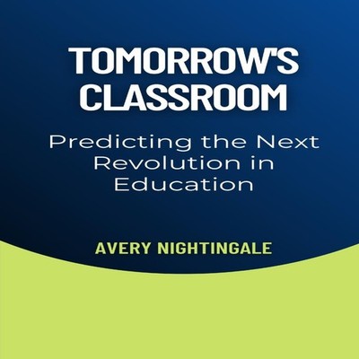 Tomorrow's Classroom Predicting the Next Revolution in Education