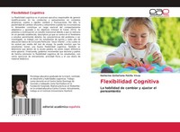 Flexibilidad Cognitiva La Habilidad De Cambiar Y Ajustar El Pensamiento Vivas