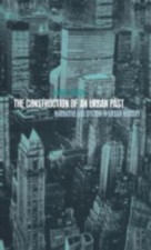 The Construction of an Urban Past: Narrative ...
