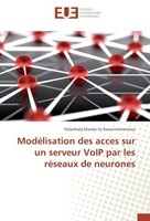 ModéLisation Des Acces Sur Un Serveur Voip Par Les RéSeaux De Neurones Ndaohialy