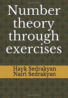 NUMBER THEORY THROUGH EXERCISES By Hayk Sedrakyan & Nairi Sedrakyan *BRAND NEW*