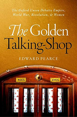 The Golden Talking-Shop: The Oxford Union Debates Empire, World 