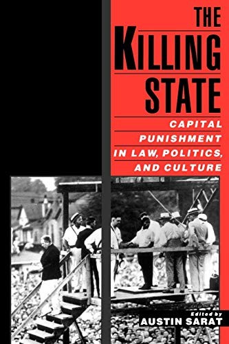 The Killing State: Capital Punishment in Law, Politics, and Cult