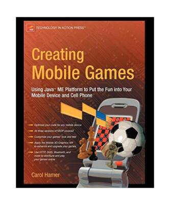 Creating Mobile Games: Using Java ME Platform to Put the Fun into Your Mobile De
