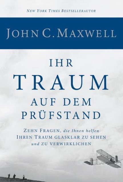Ihr Traum auf dem Prüfstand John C. Maxwell