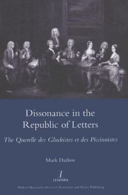 Dissonance in the Republic of Letters : The Querelle Des Gluckistes Et Des Pi...