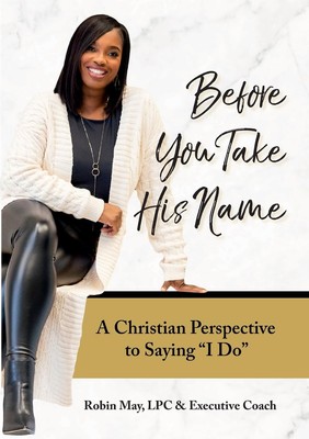 Before You Take His Name A Christian Perspective to Saying ''I Do'' Paperback