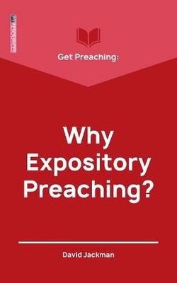 David Jackman Get Preaching: Why Expository Preaching (Paperback) (UK IMPORT)