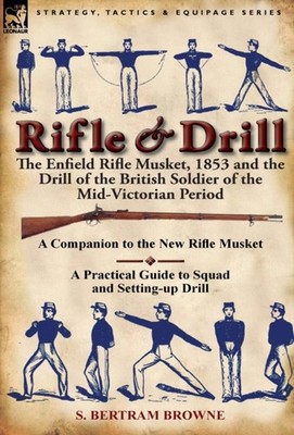 Rifle  Drill The Enfield Rifle Musket 1853 and the Drill of the British Soldier